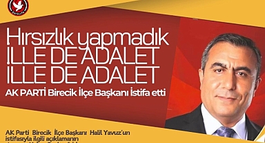 Ak Parti Birecik ilçe Başkanı ; Hırsızlık yapmadık İLLE DE ADALET İLLE DE ADALET