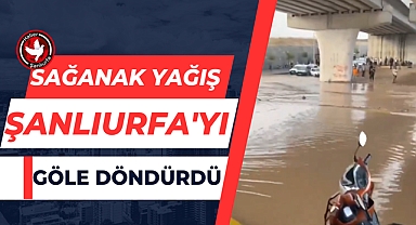 Sağanak Yağış Şanlıurfa'yı Göle Döndürdü