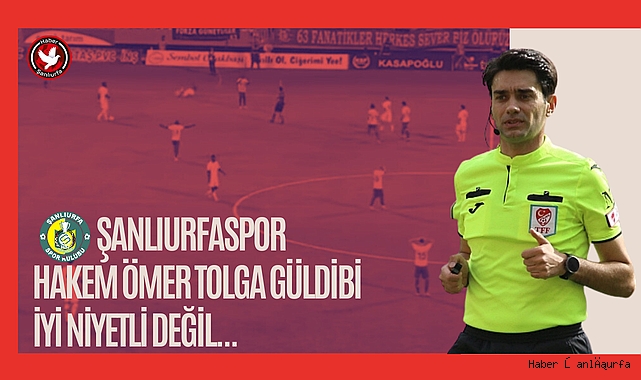 Şanlıurfaspor  Hakem Ömer Tolga Güldibi İyi niyetli değil...