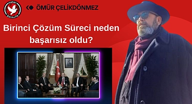 Birinci Çözüm Süreci neden başarısız oldu?