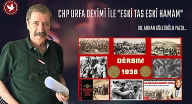 Chp Urfa Deyimi İle "Eski Tas Eski Hamam