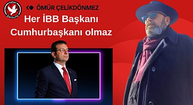 Her İBB Başkanı Cumhurbaşkanı olmaz